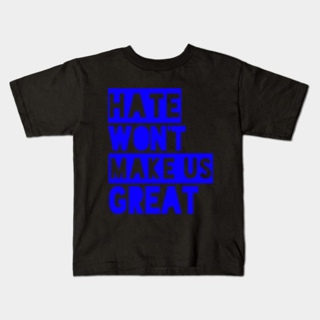 Hate Won't Make Us Grea Kids T-Shirt by ninazivkovicart